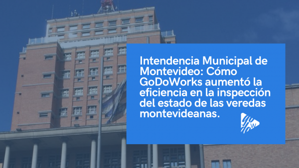 Lee más sobre el artículo Intendencia Municipal de Montevideo: Cómo GoDoWorks aumentó la  eficiencia en la inspección del estado de las veredas montevideanas
